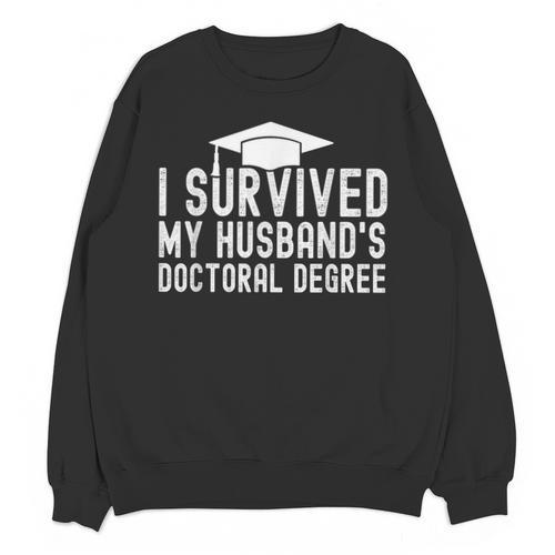 I Survived My Husband's Doctoral Degree Graduation Husband Unisex Sweatshirt - Best Gift Smart
