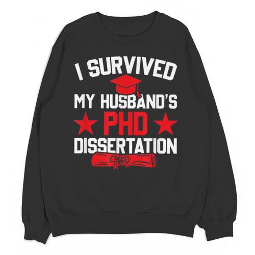I Survived My Husband's PHD Dissertation Graduation Unisex Sweatshirt - Best Gift Smart