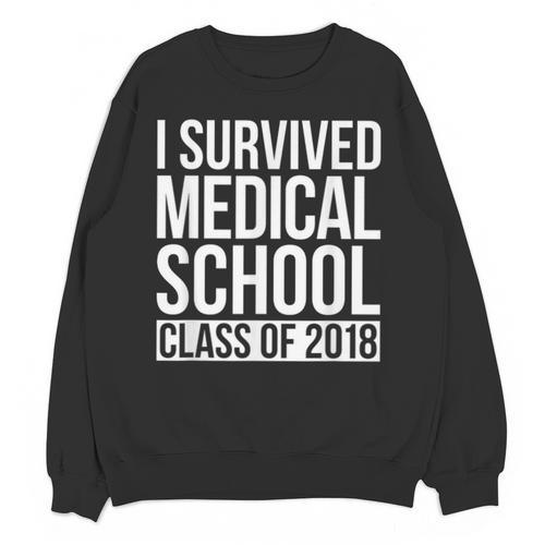 I Survived Medical School Class Of 2018 Graduation Shirt Unisex Sweatshirt - Best Gift Smart