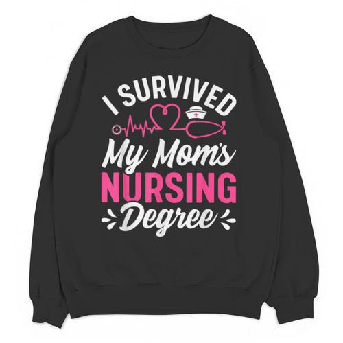 I Survived My Mom's Nursing Degree Nurse Graduation Unisex Sweatshirt - Best Gift Smart