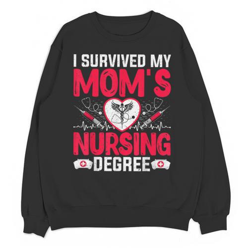 I Survived My Mom’s Nursing Degree Nurse Nursing Graduation Unisex Sweatshirt - Best Gift Smart