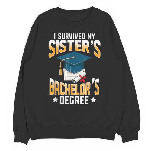 i Survived My Sisters Bachelor's Degree Graduation Gifts Unisex Sweatshirt - Best Gift Smart