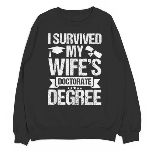 I Survived My Wifes Doctorate Degree Graduation Unisex Sweatshirt - Best Gift Smart