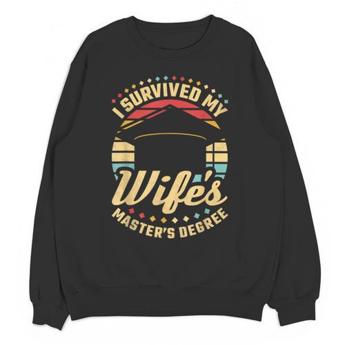 Survived My Wife's Master's Degree College Graduation Unisex Sweatshirt - Best Gift Smart