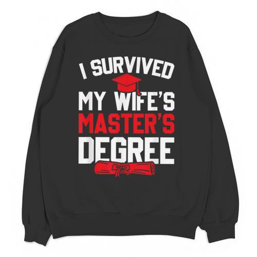 I Survived My Wife's Master's Degree Graduation Unisex Sweatshirt - Best Gift Smart