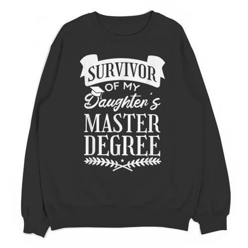 Survivor Of My Daughter's Master Degree Masters Graduation Unisex Sweatshirt - Best Gift Smart