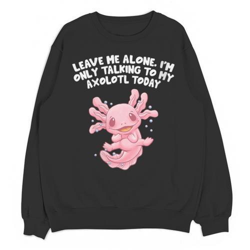 Im Only Talking To My Axolotl Today Salamander Introvert Unisex Sweatshirt - Raresse