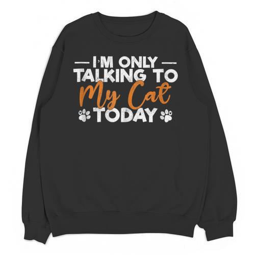 Im Only Talking To My Cat Today Cat Owner Introvert Unisex Sweatshirt - Raresse