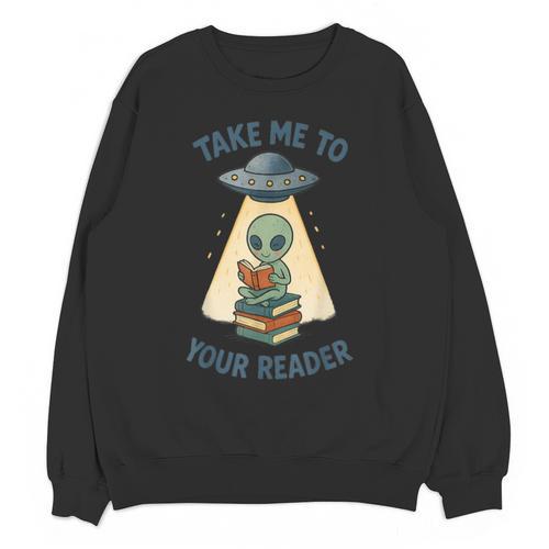 Teacher Alien Books UFO Reading Take Me To Your Reader Unisex Sweatshirt - Bookorys CA