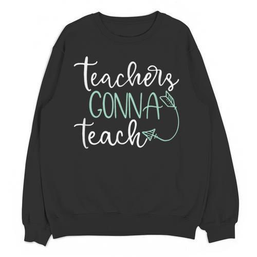 Teachers Gonna Teach Graduation Teaching T Shirt For Men Women Kids Unisex Sweatshirt - Best Gift Smart