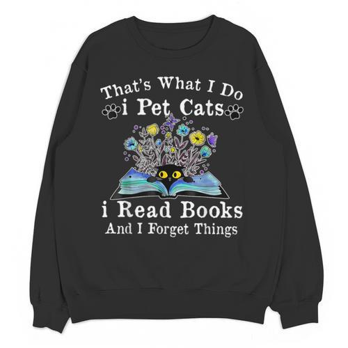 That’s What I Do Pet Cats Read Books Forget Things Flower Unisex Sweatshirt - Bookorys CA