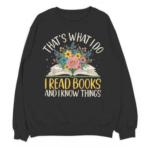 That's What I Do I Read Books And I Know Things Reading Unisex Sweatshirt - Bookorys