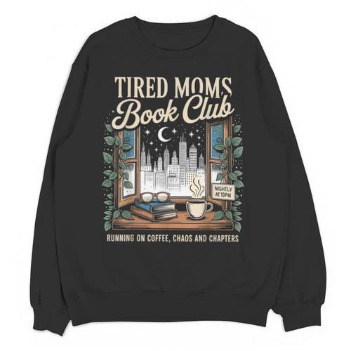 Tired Moms Book Club Coffee Chaos Chapters Book Lover Unisex Sweatshirt - Bookorys