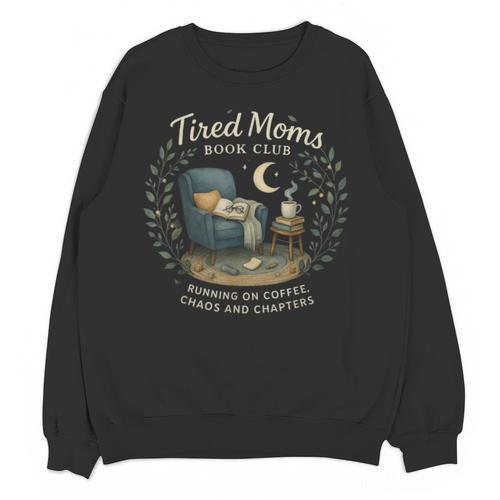 Tired Moms Book Club Coffee Chaos And Chapters Unisex Sweatshirt - Bookorys