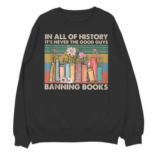 In All Of History It's Never The Good Guys Banning Books Unisex Sweatshirt - Bookorys