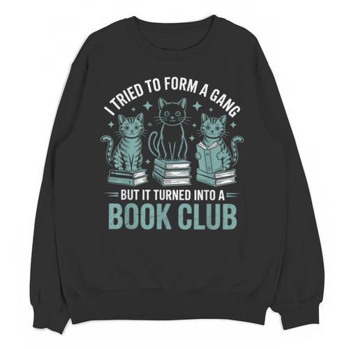 I Tried To Form A Gang But It Turned Into A Book Club Unisex Sweatshirt - Bookorys