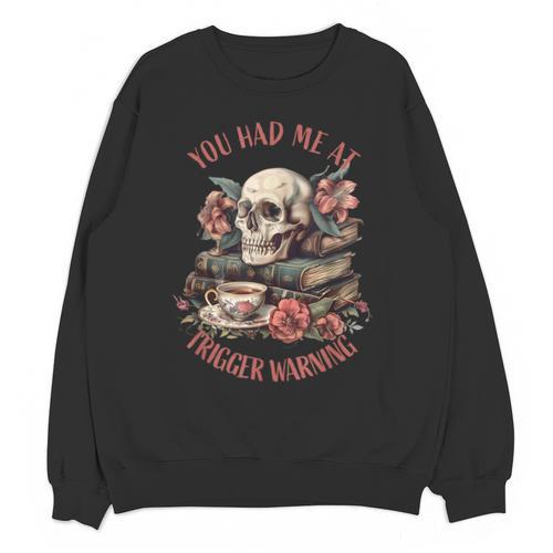 You Had Me At Trigger Warning Dark Romance Smutt Book Reader Unisex Sweatshirt - Bookorys