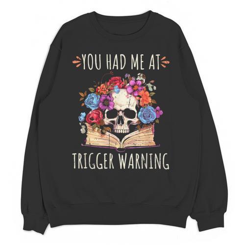 You Had Me At Trigger Warning Smut Books Dark Romance Skull Unisex Sweatshirt - Bookorys
