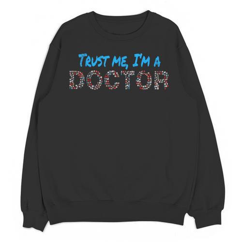 Trust Me I'm A Doctor For Doctors Graduation PhD Doctor Unisex Sweatshirt - Best Gift Smart