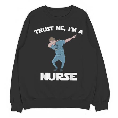 Trust Me I'm Nurse Shirt Dabbing Gift Nursing Graduation Unisex Sweatshirt - Best Gift Smart