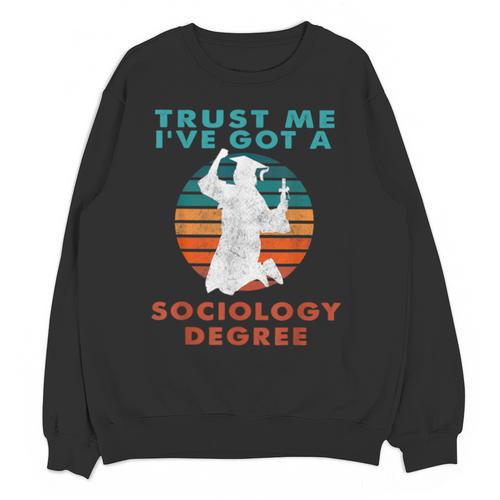 Trust Me I'Ve Got A Sociology Degree College Graduation Unisex Sweatshirt - Best Gift Smart