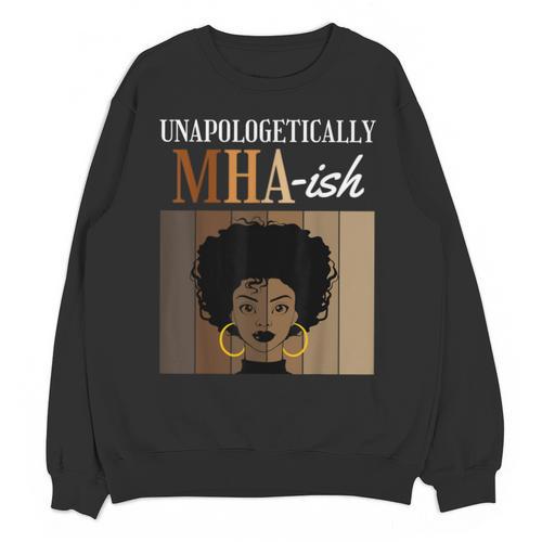 Unapologetically MHA-Ish Student Graduation Afro Unisex Sweatshirt - Best Gift Smart
