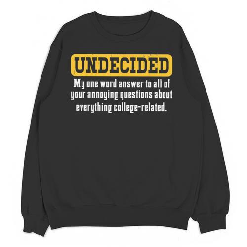Undecided Collage Student Novelty Graduation Present Unisex Sweatshirt - Best Gift Smart
