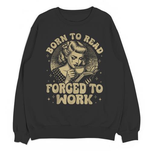 Vintage Born To Read Forced To Work Bookish Book Lover Unisex Sweatshirt - Bookorys