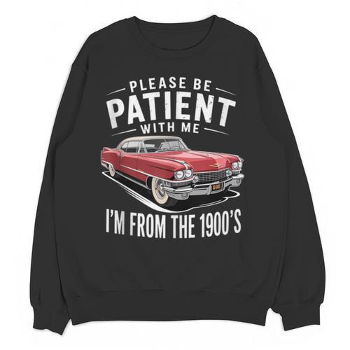 Vintage Car Please Be Patient With Me I'm From The 1900s Unisex Sweatshirt - Figerry