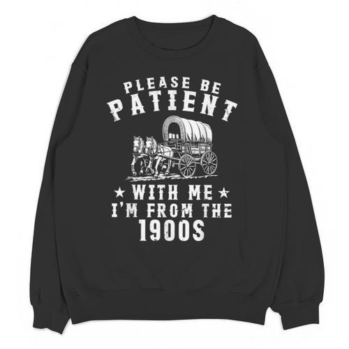 Vintage Please Be Patient With Me I'm From The 1900s Retro Unisex Sweatshirt - Figerry