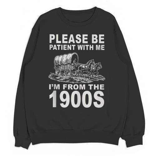 Vintage Please Be Patient I'm From The 1900s Saying Humor Unisex Sweatshirt - Figerry