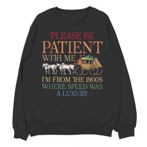 Vintage Please Be Patient With Me I'm From The 1900s Trendy Unisex Sweatshirt - Figerry