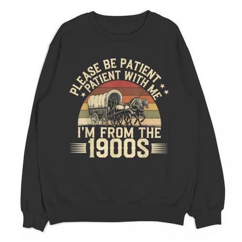Vintage Please Be Patient With Me I'm From The 1900s Wagon Unisex Sweatshirt - Figerry