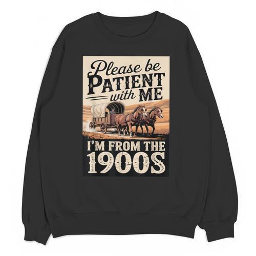 Vintage Saying Please Be Patient With Me I'm From The 1900s Unisex Sweatshirt - Figerry