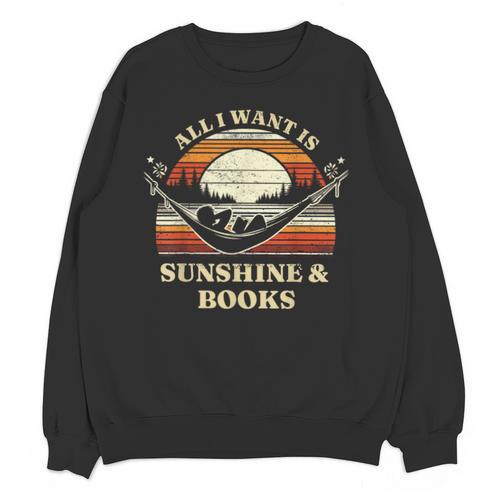 All I Want Is Sunshine & Books Summer Reading Unisex Sweatshirt - Bookorys