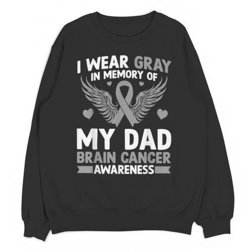 I Wear Gray In Memory Of My Dad Brain Cancer Awareness Unisex Sweatshirt - Easessy