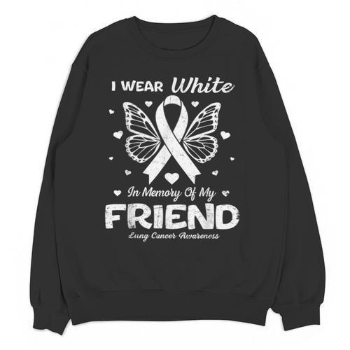 I Wear In Memory Of My Friend Lung Cancer Unisex Sweatshirt - Easessy