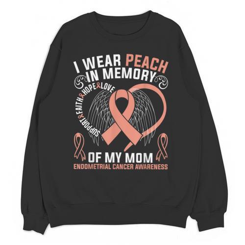 I Wear Peach In Memory Of My Mom Endometrial Cancer Awarene Unisex Sweatshirt - Easessy