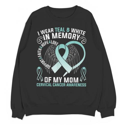 I Wear Teal In Memory Of My Mom Cervical Cancer Awaren Unisex Sweatshirt - Easessy