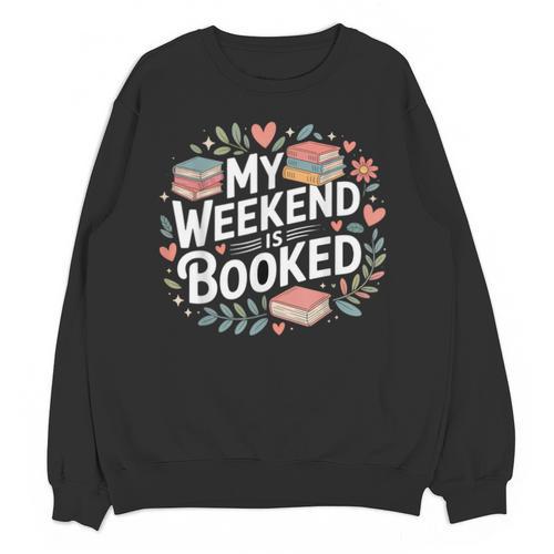 My Weekend Is Booked Reading Read Books Reader Nerd Unisex Sweatshirt - Bookorys