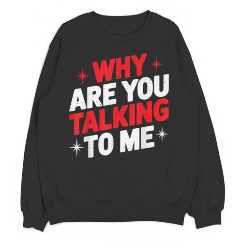 Why Are You Talking To Me Introvert Socializing Unisex Sweatshirt - Raresse