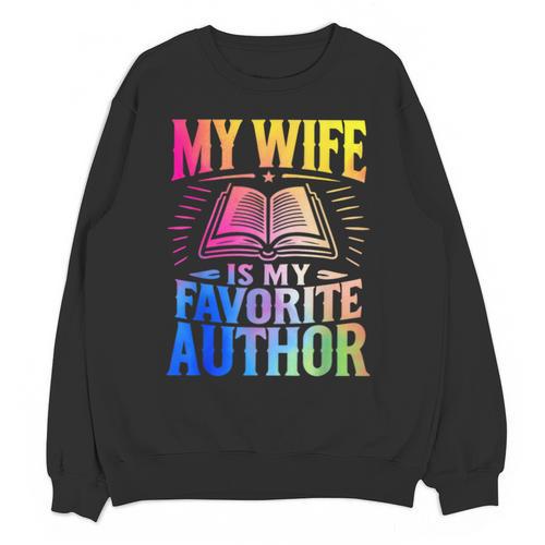 My Wife Is My Favorite Author Book Writer Writing Husband Unisex Sweatshirt - Bookorys