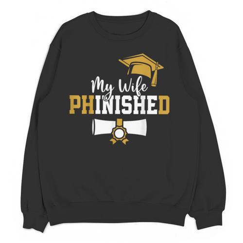My Wife Phinished PhD Graduation Family Matching Unisex Sweatshirt - Best Gift Smart