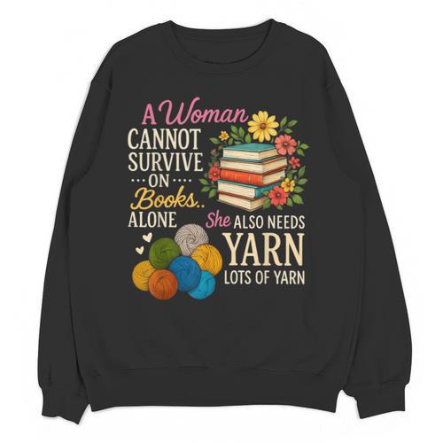 A Woman Cannot Survive On Books Alone She Also Needs Yarn Unisex Sweatshirt - Bookorys DE