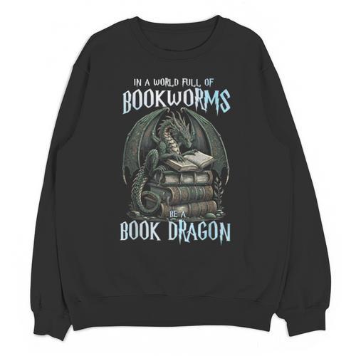 In A World Of Bookworms Be A Book Dragon Book Lover Reader Unisex Sweatshirt - Bookorys DE