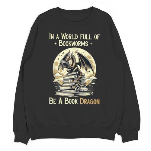 In a World Full Of Bookworms Be a Book Dragon Books Reading Unisex Sweatshirt - Bookorys