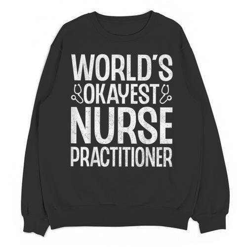 World's Okayest Nurse Practitioner NP Graduation Unisex Sweatshirt - Best Gift Smart