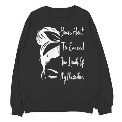 You'Re About To Exceed The Limits Of My Medication Introvert Unisex Sweatshirt - Raresse