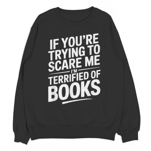 If You'Re Trying To Scare Me I'm Terrified Of Books Retro Unisex Sweatshirt - Bookorys AU