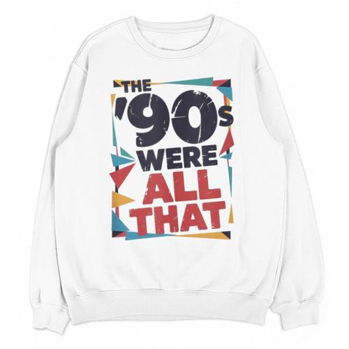 The 90s Were All That – Retro 1990s Nostalgia Tee Unisex Sweatshirt - Figerry